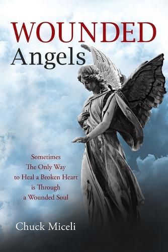 Cover image for Wounded Angels: Sometimes the Only Way to Heal a Broken Heart Is Through a Wounded Soul