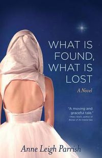 Cover image for What is Found, What is Lost: A Novel