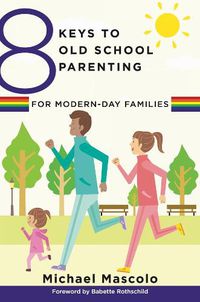 Cover image for 8 Keys to Old School Parenting for Modern-Day Families