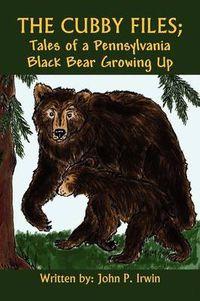 Cover image for The Cubby Files; Tales of a Pennsylvania Black Bear Growing Up