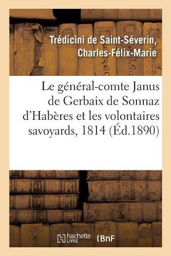 Le General-Comte Janus de Gerbaix de Sonnaz d'Haberes Et Les Volontaires Savoyards: Souvenirs de 1814