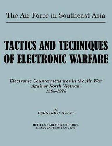 Cover image for The Air Force in Southeast Asia. Tactics and Techniques of Electronic Warfare: Electronic Countermeasures in the Air War Against North Vietnam