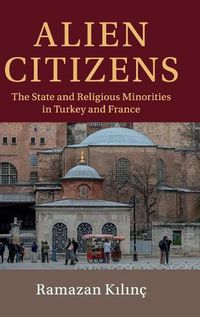 Cover image for Alien Citizens: The State and Religious Minorities in Turkey and France