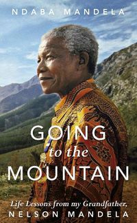 Cover image for Going to the Mountain: Life Lessons from my Grandfather, Nelson Mandela