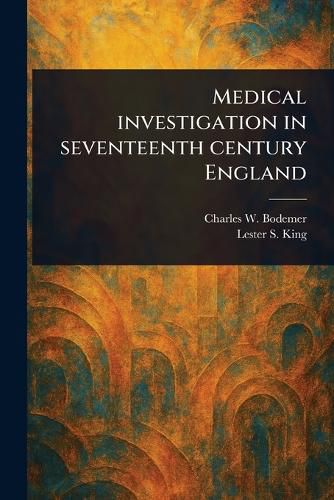 Cover image for Medical Investigation in Seventeenth Century England
