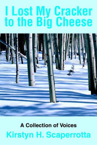 Cover image for I Lost My Cracker to the Big Cheese: A Collection of Voices