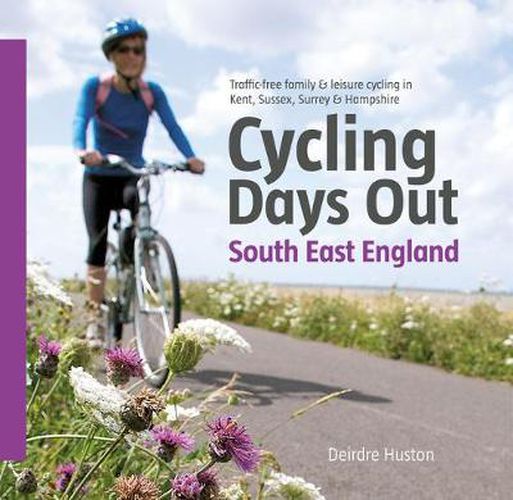 Cover image for Cycling Days Out - South East England: Traffic-free Family and Leisure Cycling in Kent, Sussex, Surrey and Hampshire