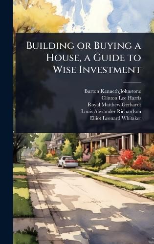 Cover image for Building or Buying a House, a Guide to Wise Investment