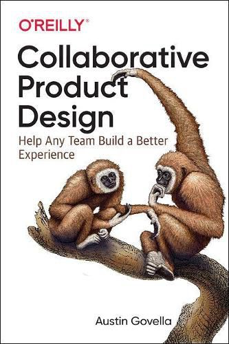 Cover image for Collaborative Product Design: Help Any Team Build a Better Experience