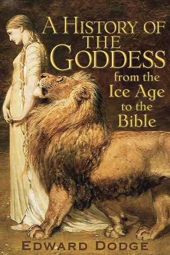 Cover image for A History of the Goddess: From the Ice Age to the Bible