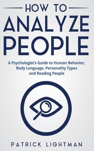 Cover image for How to Analyze People: A Psychologist's Guide to Human Behavior, Body Language, Personality Types and Reading People