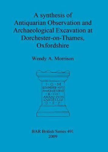 Cover image for A synthesis of antiquarian observation and archaeological excavation at Dorchester-on-Thames, Oxfordshire