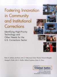 Cover image for Fostering Innovation in Community and Institutional Corrections: Identifying High-Priority Technology and Other Needs for the U.S. Corrections Sector