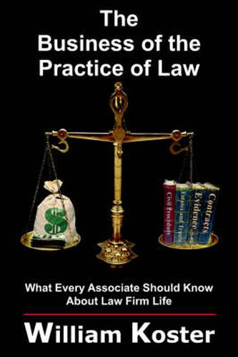 Cover image for The Business of the Practice of Law: What Every Associate Should Know About Law Firm Life