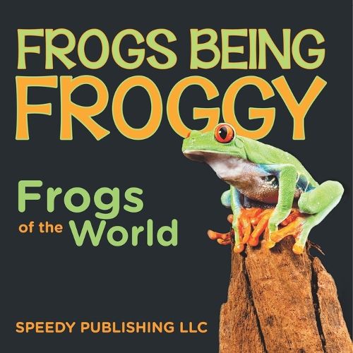 Cover image for Frogs Being Froggy (Frogs of the World)