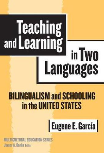 Cover image for Teaching and Learning in Two Languages: Bilingualism and Schooling in the United States