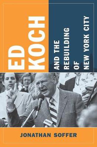 Cover image for Ed Koch and the Rebuilding of New York City