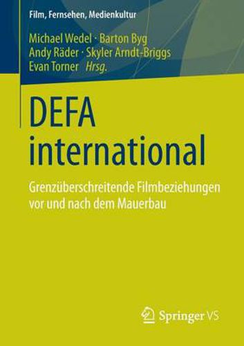 Defa International: Grenzuberschreitende Filmbeziehungen VOR Und Nach Dem Mauerbau