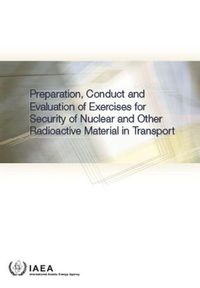 Cover image for Preparation, Conduct and Evaluation of Exercises for Security of Nuclear and Other Radioactive Material in Transport