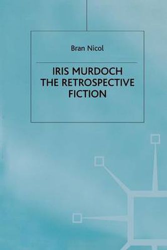 Iris Murdoch: The Retrospective Fiction