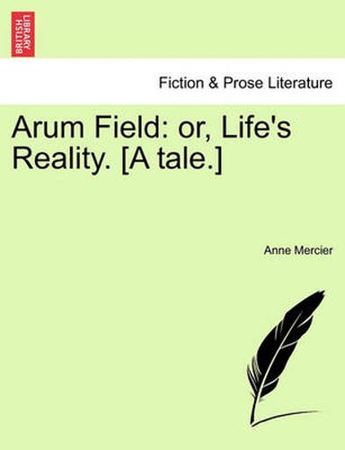 Cover image for Arum Field: Or, Life's Reality. [A Tale.]