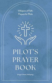 Cover image for Pilot's Prayer Book - Whispers Of Power - Prayers For Pilots