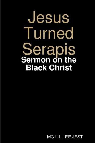 Cover image for Jesus Turned Serapis-Sermon on the Black Christ