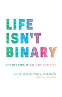 Cover image for Life Isn't Binary: On Being Both, Beyond, and In-Between