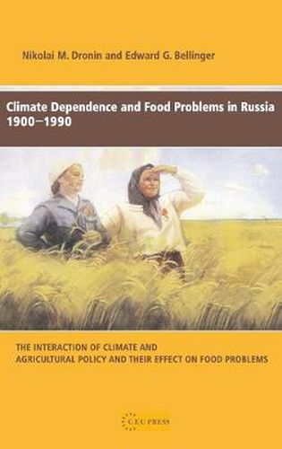 Climate Dependence and Food Problems in Russia, 1900-1990: The Interaction of Climate and Agricultural Policy and Their Effect on Food Problems