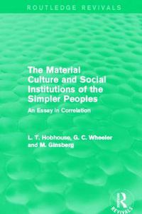 Cover image for The Material Culture and Social Institutions of the Simpler Peoples (Routledge Revivals): An Essay in Correlation