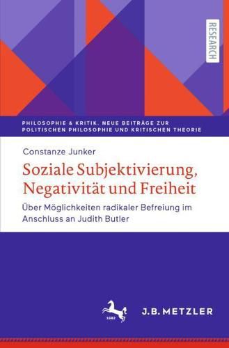 Cover image for Soziale Subjektivierung, Negativitat und Freiheit: UEber Moeglichkeiten radikaler Befreiung im Anschluss an Judith Butler
