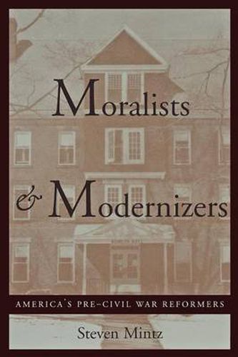 Cover image for Moralists and Modernizers: America's Pre-civil War Reformers