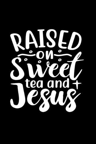 Cover image for Raised On Sweet Tea And Jesus