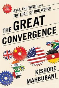 Cover image for The Great Convergence: Asia, the West, and the Logic of One World