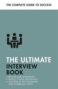 Cover image for The Ultimate Interview Book: Tackle Tough Interview Questions, Succeed at Numeracy Tests, Get That Job