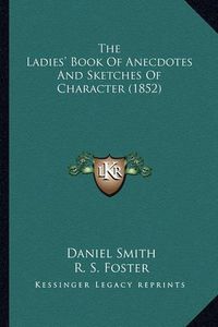 Cover image for The Ladies' Book of Anecdotes and Sketches of Character (1852)