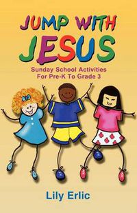 Cover image for Jump with Jesus!: Sunday School Activities for Pre-K to Grade 3