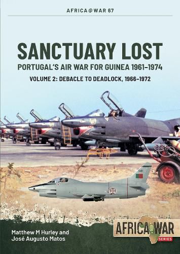 Cover image for Sanctuary Lost: Portugal's Air War for Guinea, 1961-1974 Volume 2: Debacle to Deadlock, 1966-1972