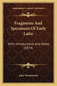 Cover image for Fragments and Specimens of Early Latin: With Introductions and Notes (1874)