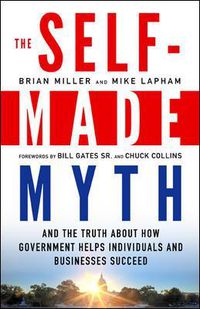 Cover image for The Self-Made Myth: And the Truth About How Government Helps Individuals and Businesses Succeed