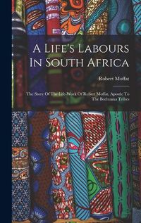 Cover image for A Life's Labours In South Africa