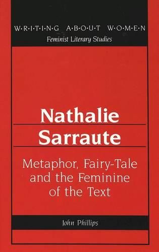 Cover image for Nathalie Sarraute: Metaphor, Fairy-Tale and the Feminine of the Text