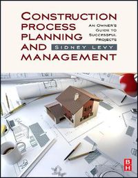 Cover image for Construction Process Planning and Management: An Owner's Guide to Successful Projects