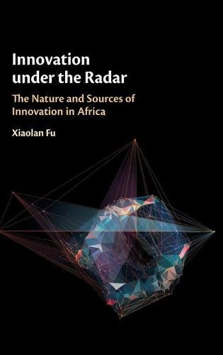 Cover image for Innovation under the Radar: The Nature and Sources of Innovation in Africa