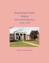 Cover image for King George County, Virginia Order Book Abstracts 1721-1723