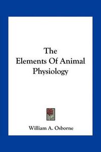 Cover image for The Elements of Animal Physiology