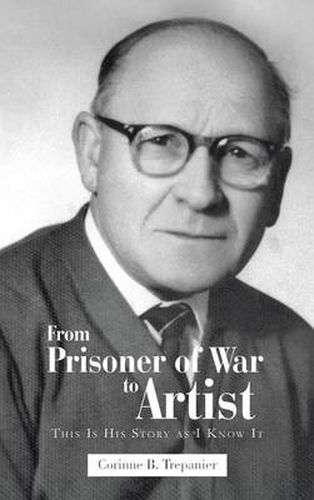 Cover image for From Prisoner of War to Artist: This Is His Story as I Know It