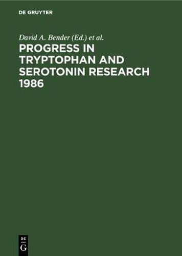 Progress in Tryptophan and Serotonin Research 1986: Proceedings, Fifth Meeting of the International Study Group for Tryptophan Research ISTRY, Cardiff, Wales U. K., July 28-August 1, 1986