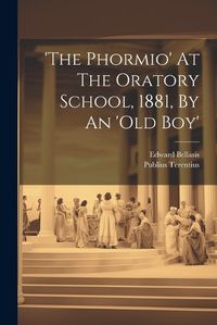 Cover image for 'the Phormio' At The Oratory School, 1881, By An 'old Boy'