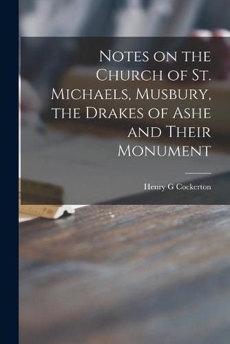 Cover image for Notes on the Church of St. Michaels, Musbury, the Drakes of Ashe and Their Monument